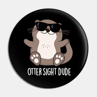 Otter Sight Dude Cute Animal Pun Pin