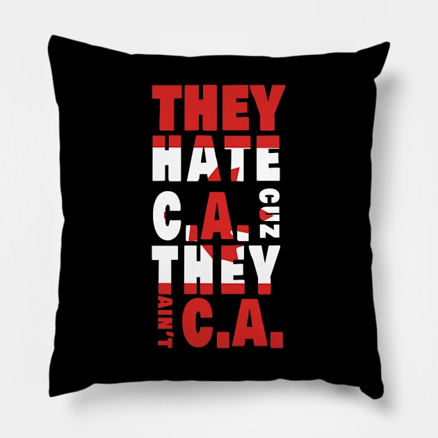 They hate CA cuz they ain't CA Pillow by Amazingcreation