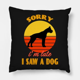 Sorry i'm late i saw a dog Boxer Dog puppy Lover Cute Sunser Retro Funny Pillow