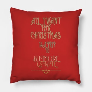 All I want for Christmas is a trip to Biltmore Estate Pillow