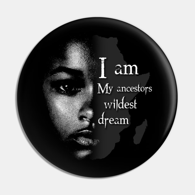 I Am My Ancestors Wildest Dream Pin by BlackRavenOath