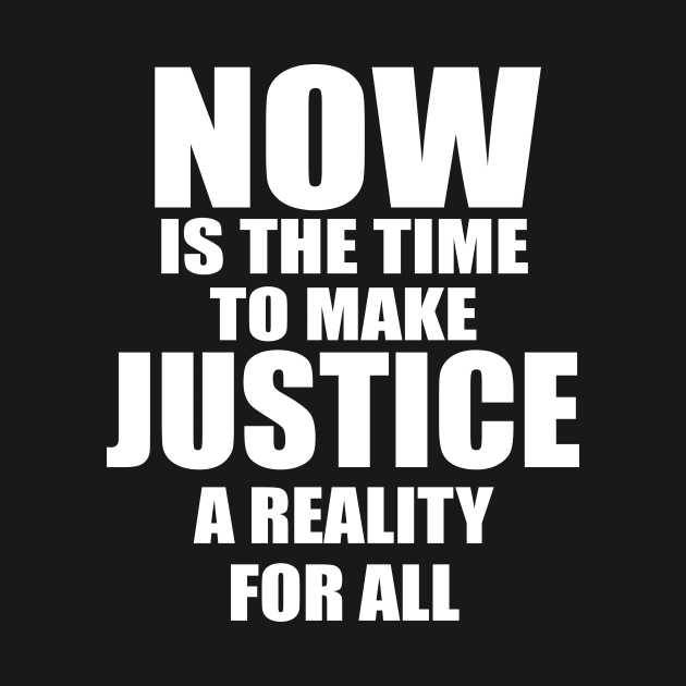 MLK NOW IS THE TIME TO MAKE JUSTICE A REALITY FOR ALL by patrickadkins