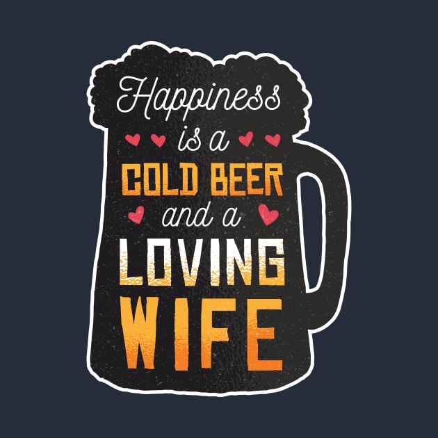 Happiness is a cold beer and a loving wife - husband / dad present! by Anonic