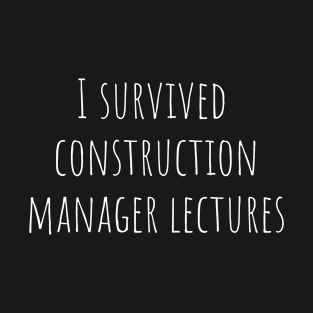 I survived construction manager lectures T-Shirt