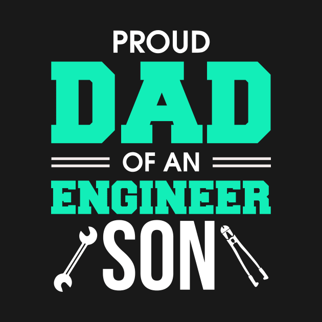 Proud Dad Of An Engineer Son Engineering Father by theperfectpresents