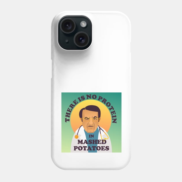 Dr Nowzaradan There Is No Protein In Mashed Potatoes Phone Case by shi-RLY designs