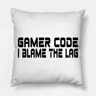 Gamer code, I blame the lag Pillow