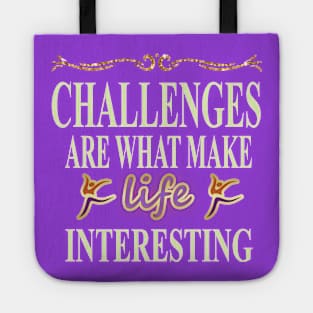 Challenges are what make life interesting Tote