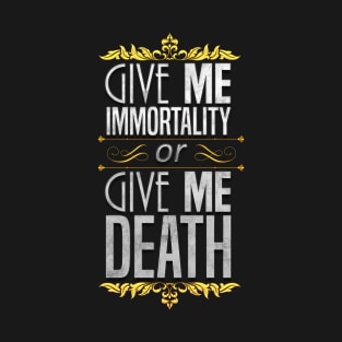 Give Me Immortality or Give Me Death - Gold T-Shirt