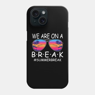 We Are On a Break Summer Break Sungles Last Day Of School Phone Case