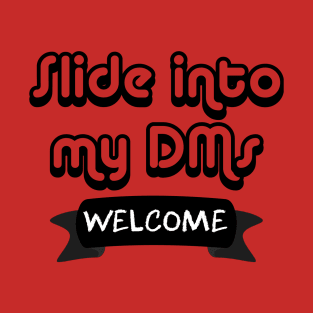 Slide Into My DMs (Welcome) T-Shirt