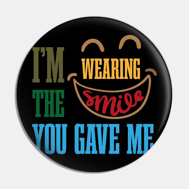 I'm Wearing The Smile You Gave Me Pin by EleganceSpace