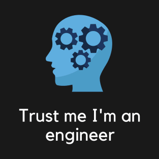 Trust me I'm an engineer T-Shirt