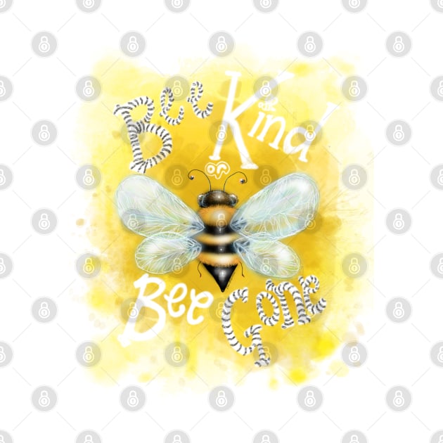 Bee Kind or Bee Gone by cheriedirksen