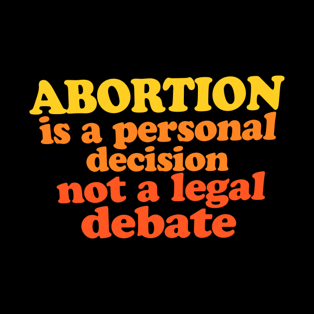 Abortion is a personal decision not a legal debate by bubbsnugg