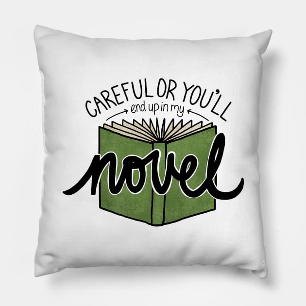 Careful or You'll End Up in My Novel (green) Pillow by sparkling-in-silence