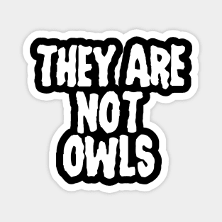 They are not Owls Magnet