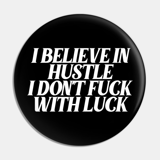 i believe in hustle i dont fuck with luck - Motivational Quotes For ...