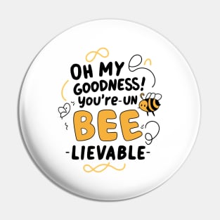 Oh my Goodness Youre Un-bee-lievable Pin