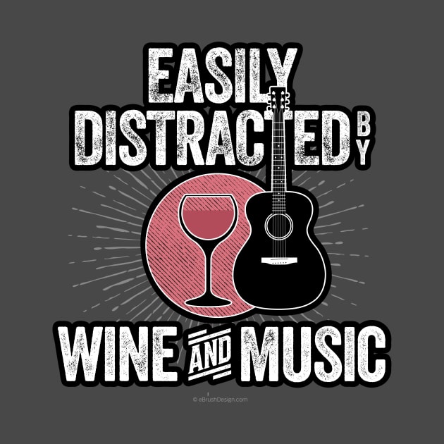 Easily Distracted by Wine and Music by eBrushDesign