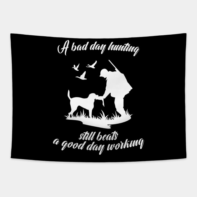 A Bad Day Hunting Still Beats A Good Day Working Tapestry by PlimPlom