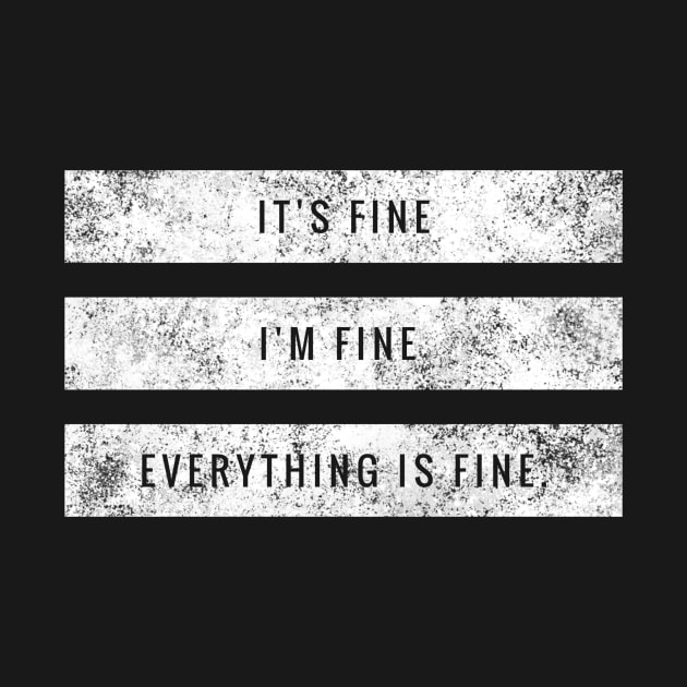 It's fine, I'm fine, Everything is fine white distressed text box design by BlueLightDesign