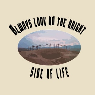 Always look on the bright side of life. T-Shirt