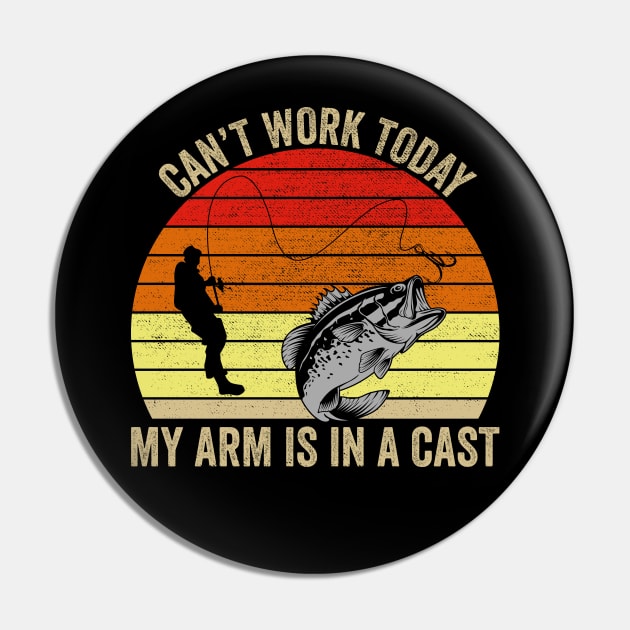Can't Work Today My Arm Is In A Cast Funny Fishing Pin by DragonTees