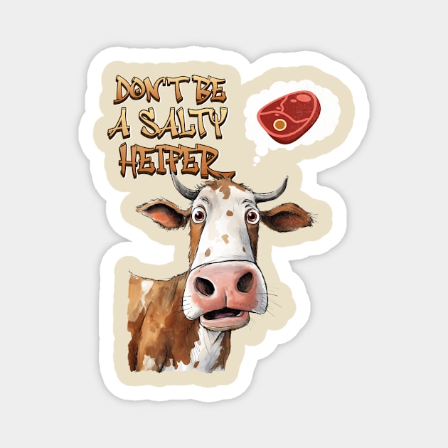 Don't Be A Salty Heifer Cow Lover Bull Funny Steak Farmer Magnet by Dezinesbyem Designs