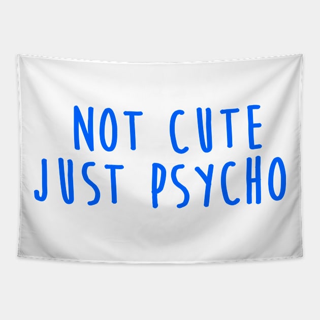 Not Cute Just Psycho Tapestry by hothippo