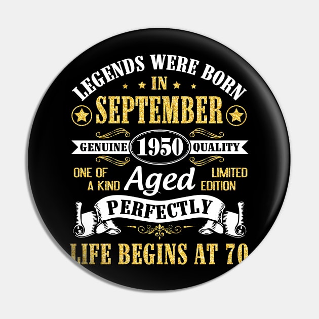 Legends Were Born In September 1950 Genuine Quality Aged Perfectly Life Begins At 70 Years Old Pin by Cowan79