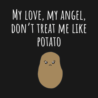 Don't Treat Me Like Potato - Dark T-Shirt