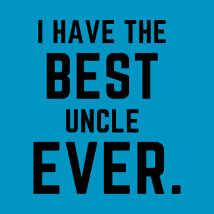 I have the best uncle ever- a family design T-Shirt