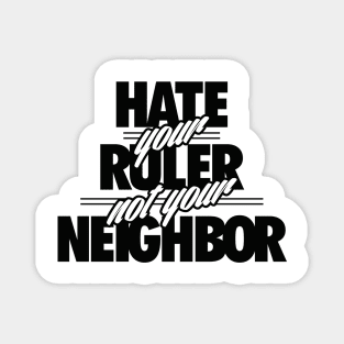 Hate Your Rulers, Not Your Neighbor Magnet