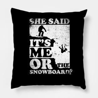 She Said It's Me Or Snowboard Pillow