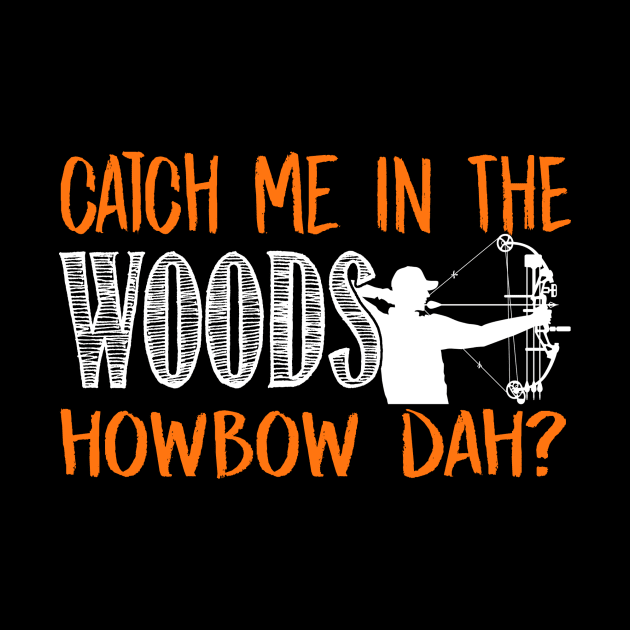 Catch Me In The Woods Howbow Dah? - Hunting by fromherotozero