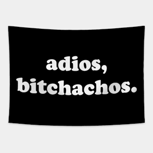 Adios, Bitchachos. Tapestry