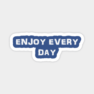 ENJOY EVERY DAY - MINIMALIST Magnet