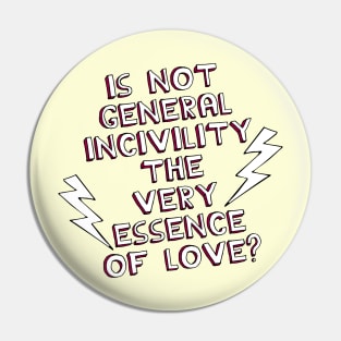 Is Not General Incivility the Very Essence of Love? Pin