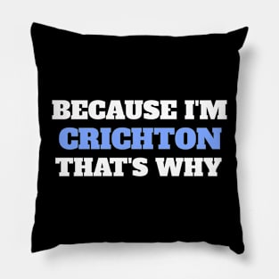 Because I'm Crichton That's Why Pillow