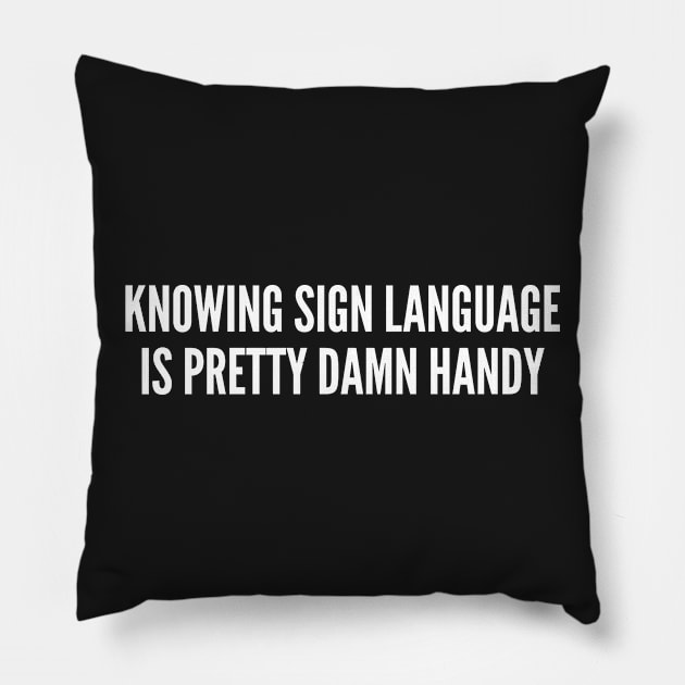Cute Joke - Knowing Sign Language - Funny Joke Statement Humor Slogan Quotes Saying Pillow by sillyslogans