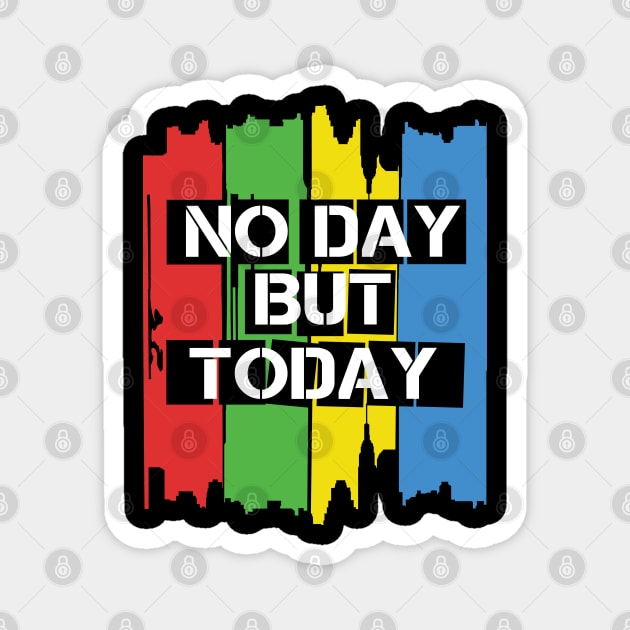 No Day But Today Magnet by KsuAnn