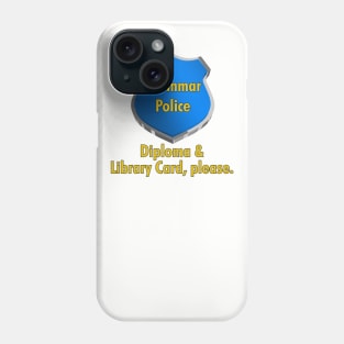 Grammar Police | Diploma & Library Card, please. Phone Case