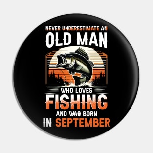 Never Underestimate An Old Man Who Loves Fishing And Was Born In September Pin