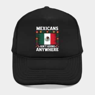 Mexicans Aint Going Anywhere Pride Mexico Roots Hat
