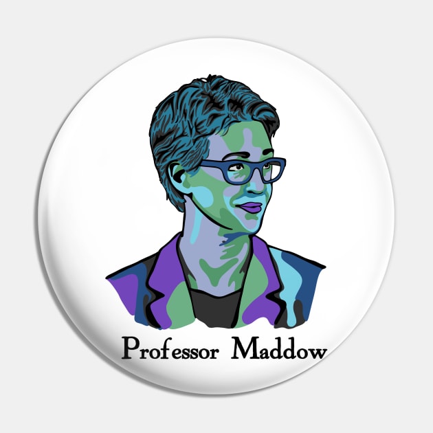 Professor Maddow Pin by Slightly Unhinged