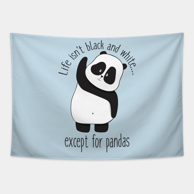 Life Isn't Black & White Except For Pandas- Cute Panda Gift Tapestry by Dreamy Panda Designs