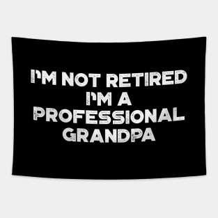 I'm Not Retired I'm A Professional Grandpa White Funny Father's Day Tapestry