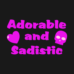 Adorable and Sadistic T-Shirt