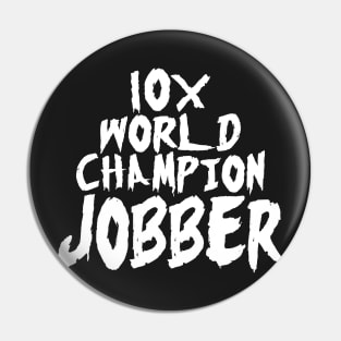 10x World Champion Jobber Pin